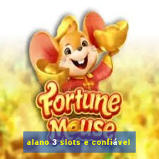 alano 3 slots e confiável