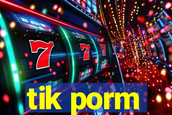 tik porm