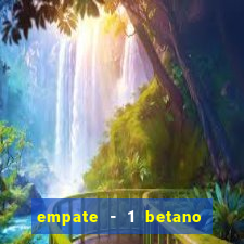 empate - 1 betano o que significa