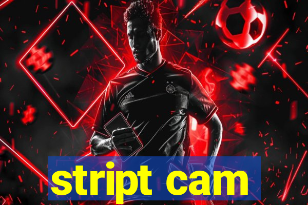 stript cam