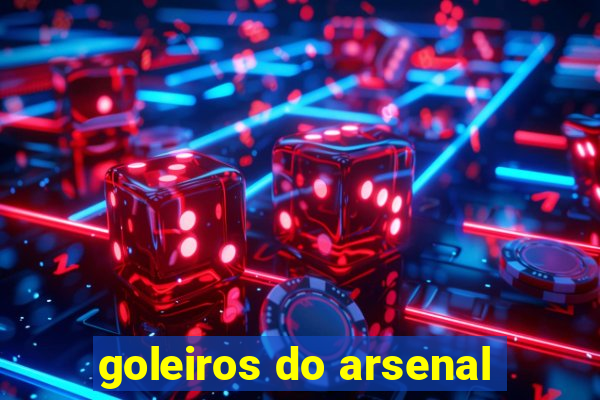 goleiros do arsenal