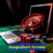 thiago finch fortuna