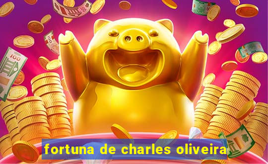 fortuna de charles oliveira