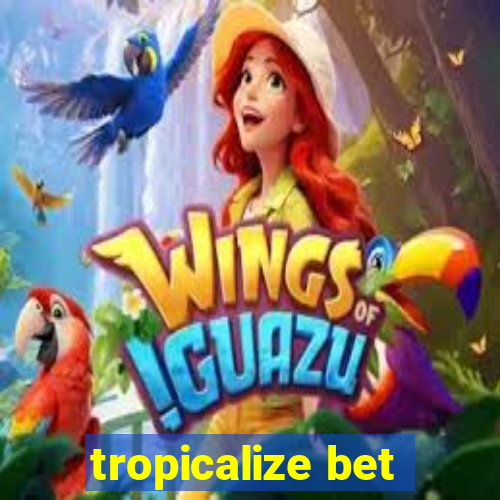 tropicalize bet