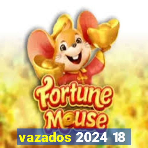 vazados 2024 18