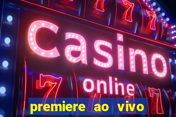 premiere ao vivo hoje gratis