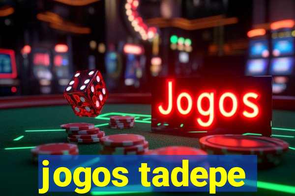 jogos tadepe