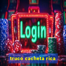 truco cacheta rica