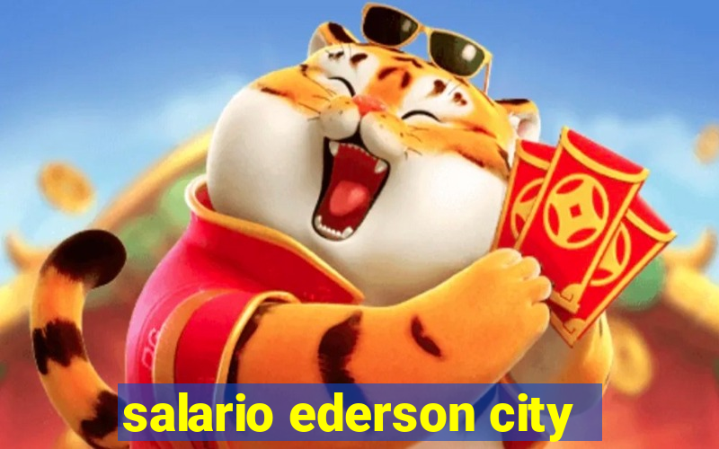 salario ederson city