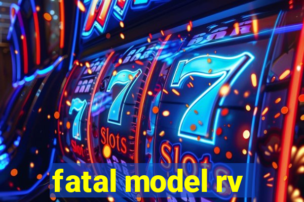 fatal model rv