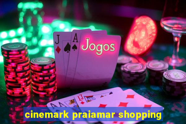 cinemark praiamar shopping