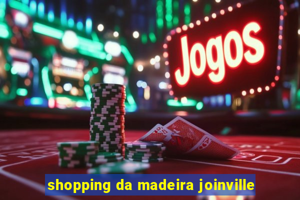 shopping da madeira joinville