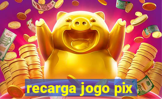 recarga jogo pix