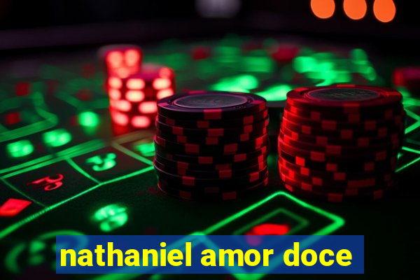 nathaniel amor doce