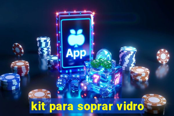 kit para soprar vidro