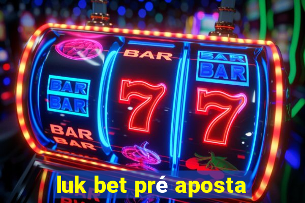 luk bet pré aposta