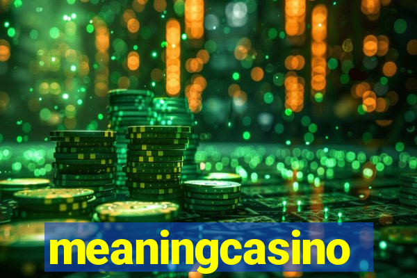 meaningcasino