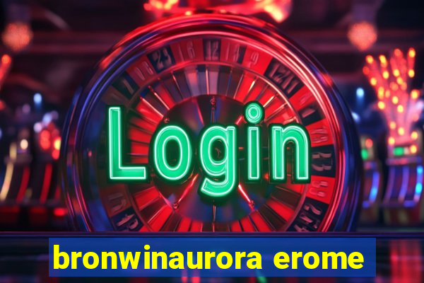 bronwinaurora erome