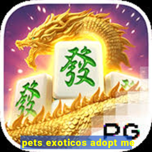 pets exoticos adopt me