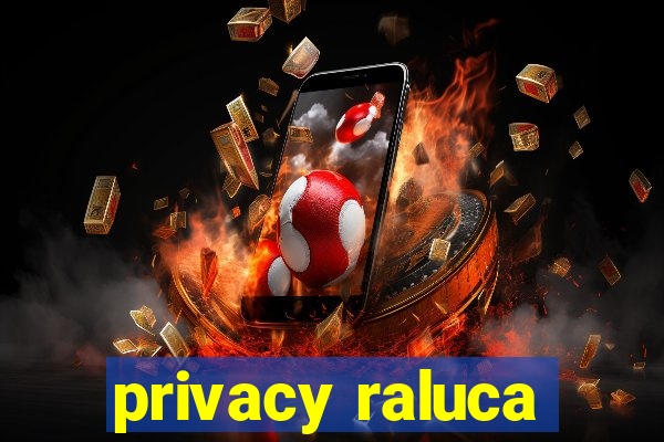 privacy raluca