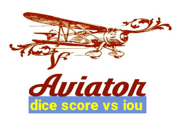 dice score vs iou