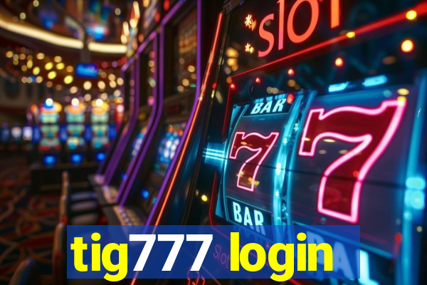 tig777 login