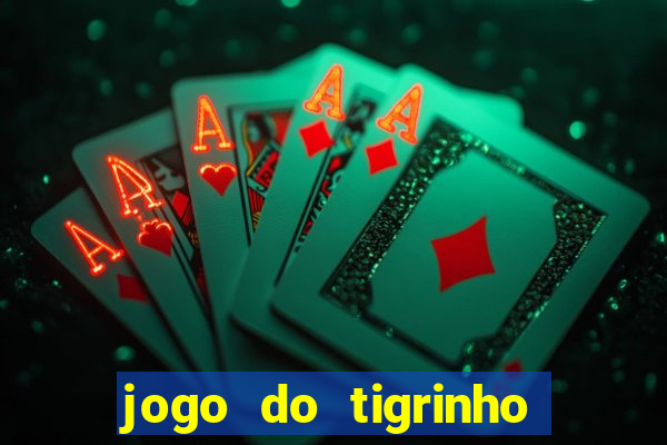 jogo do tigrinho gratis sem deposito