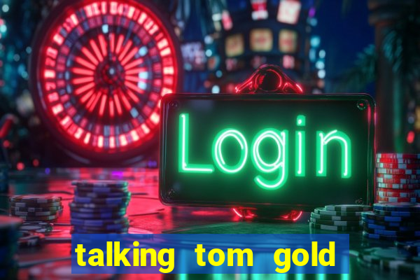 talking tom gold run 1.0 5.684 apk