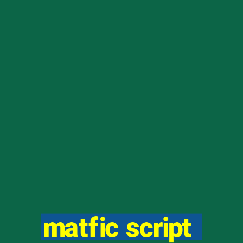 matfic script