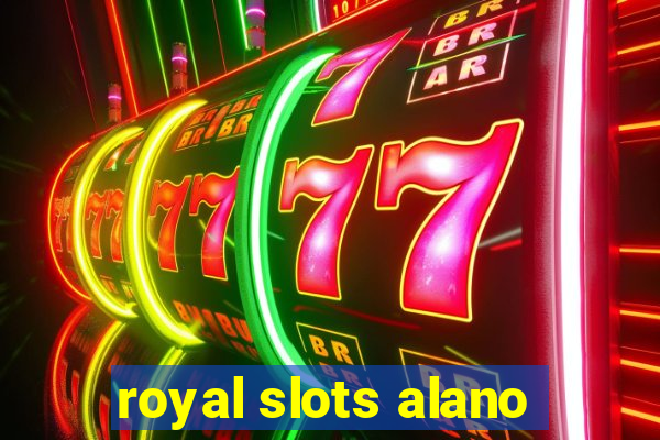 royal slots alano