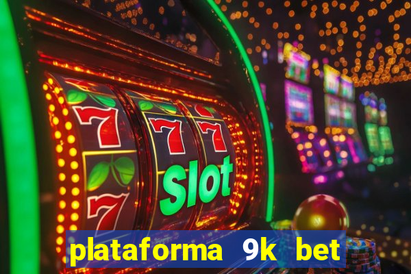 plataforma 9k bet paga mesmo