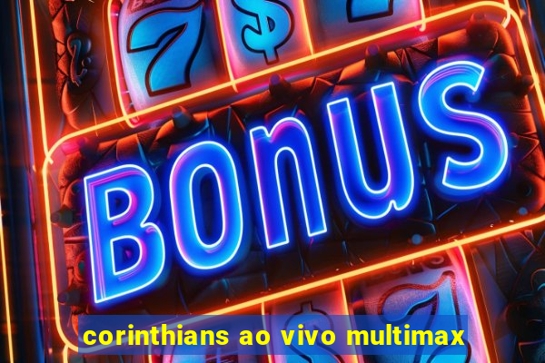 corinthians ao vivo multimax