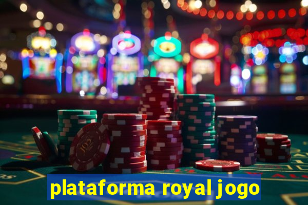 plataforma royal jogo