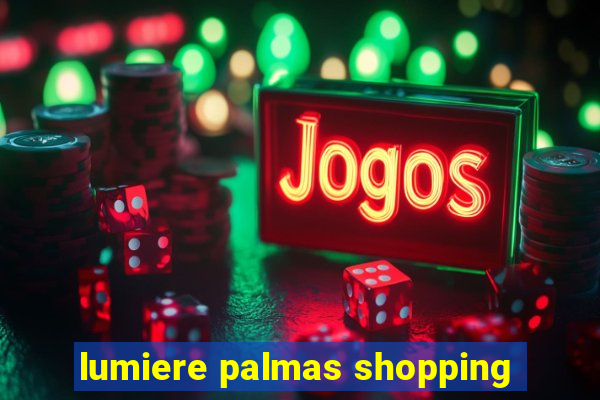 lumiere palmas shopping