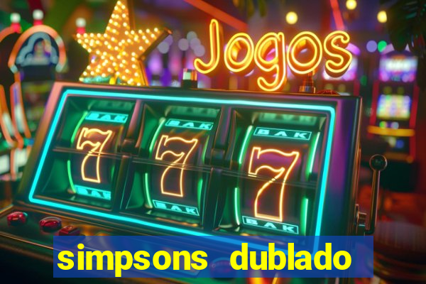 simpsons dublado assistir online