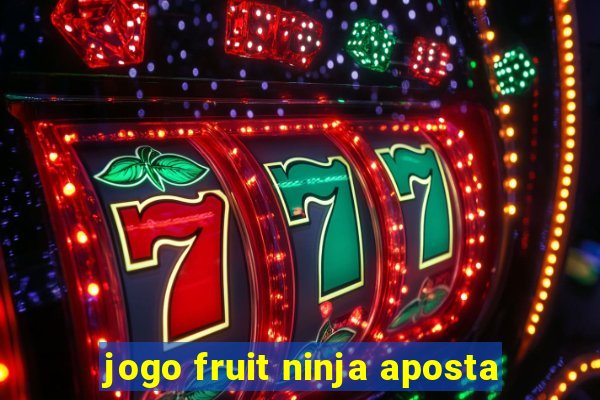 jogo fruit ninja aposta