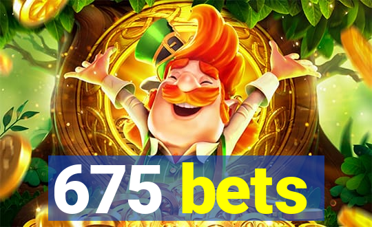 675 bets