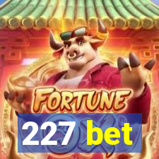 227 bet