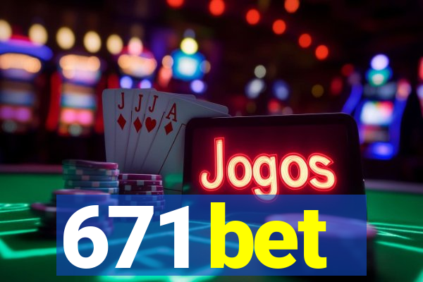 671 bet