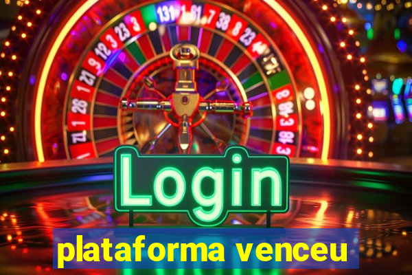 plataforma venceu