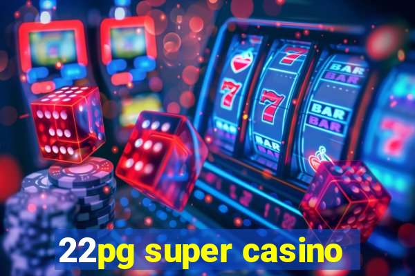 22pg super casino