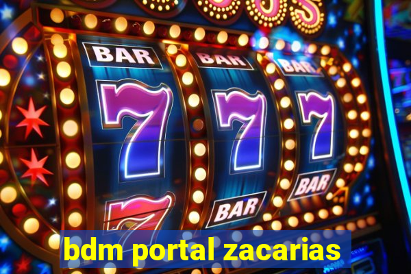 bdm portal zacarias