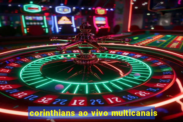 corinthians ao vivo multicanais