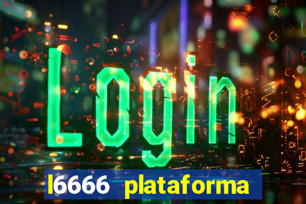 l6666 plataforma paga mesmo