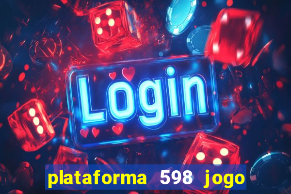 plataforma 598 jogo é confiável