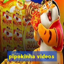 pipokinha videos