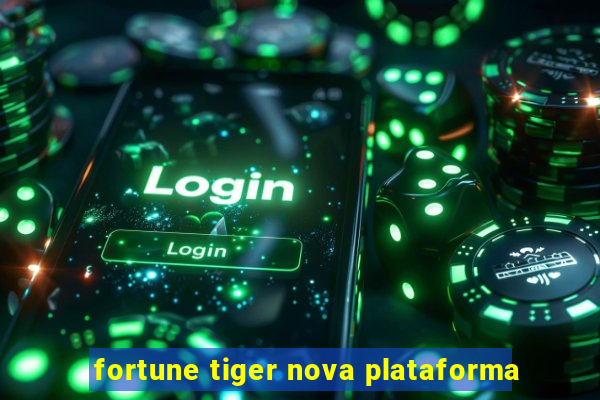 fortune tiger nova plataforma