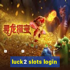 luck2 slots login