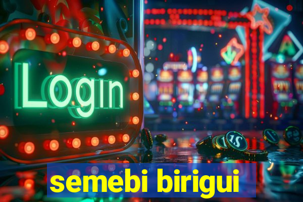 semebi birigui