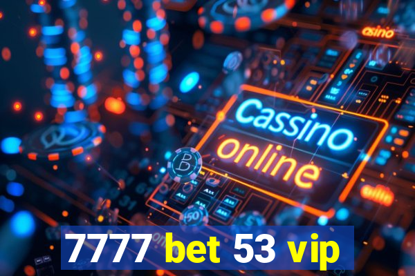 7777 bet 53 vip